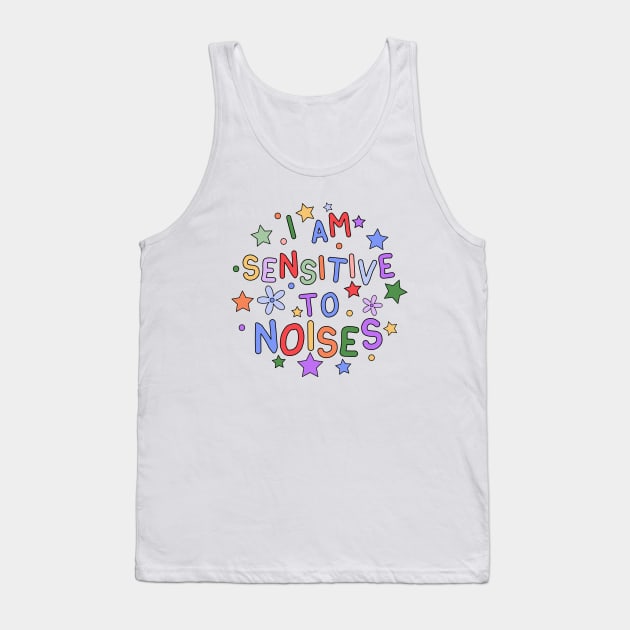 I Am Sensitive To Noises - Gift for Individuals Sensitive to Noises Tank Top by InclusivePins